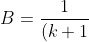 B=\frac{1}{(k+1)^2}